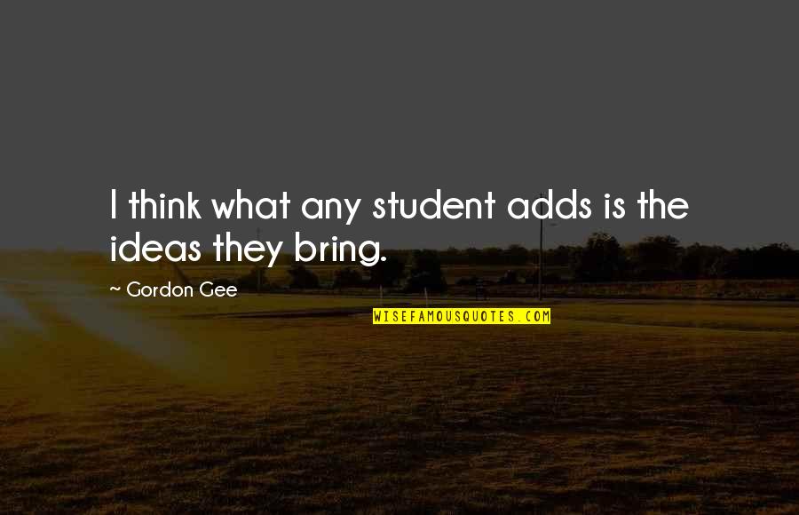 Lendrum Saxony Quotes By Gordon Gee: I think what any student adds is the