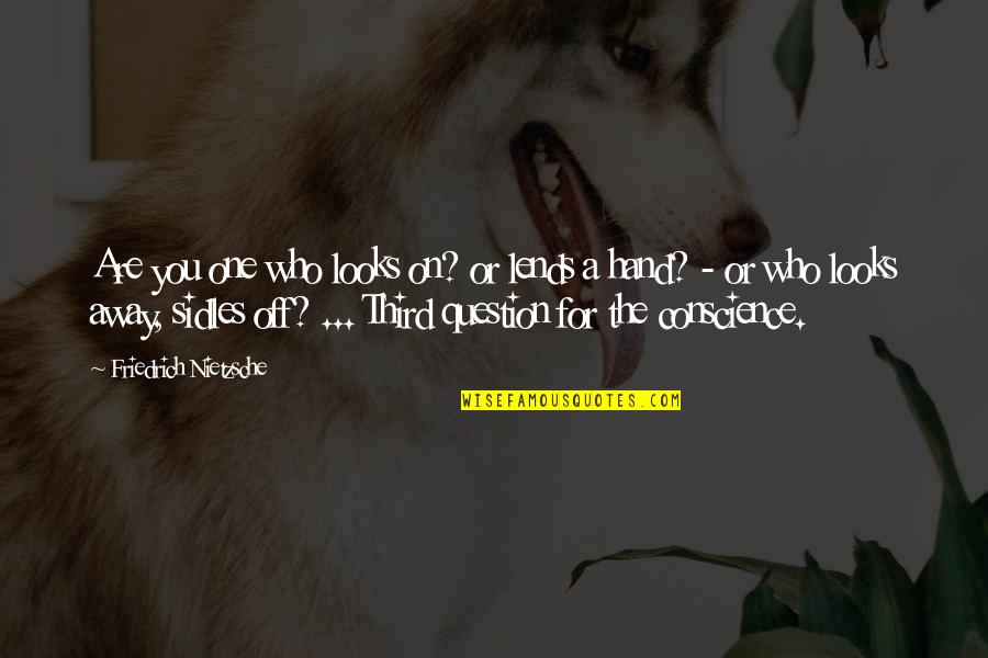 Lends Quotes By Friedrich Nietzsche: Are you one who looks on? or lends