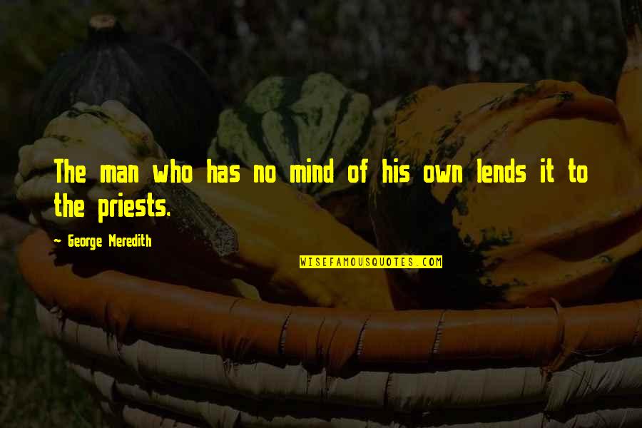 Lends Quotes By George Meredith: The man who has no mind of his