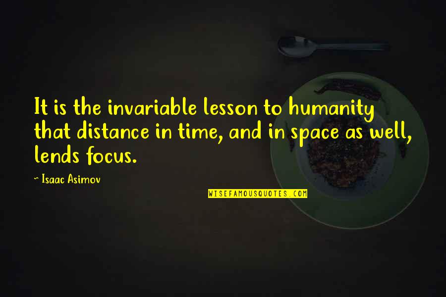 Lends Quotes By Isaac Asimov: It is the invariable lesson to humanity that
