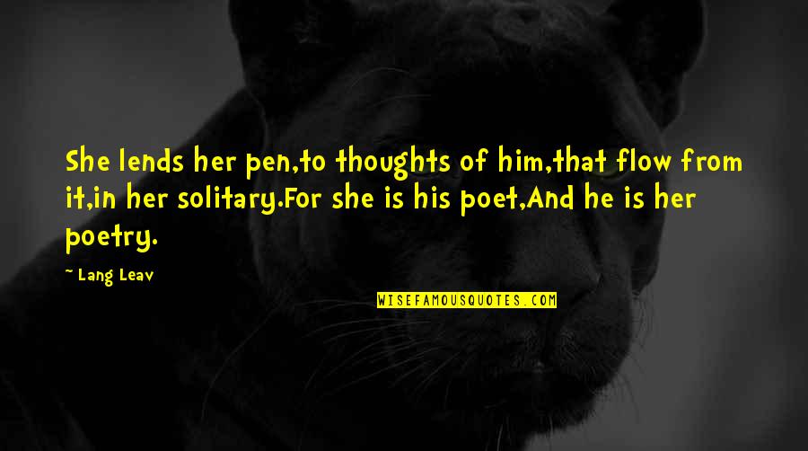 Lends Quotes By Lang Leav: She lends her pen,to thoughts of him,that flow