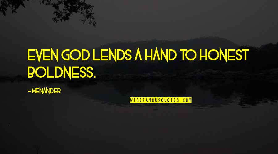 Lends Quotes By Menander: Even God lends a hand to honest boldness.