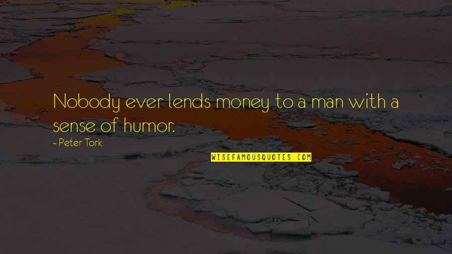 Lends Quotes By Peter Tork: Nobody ever lends money to a man with