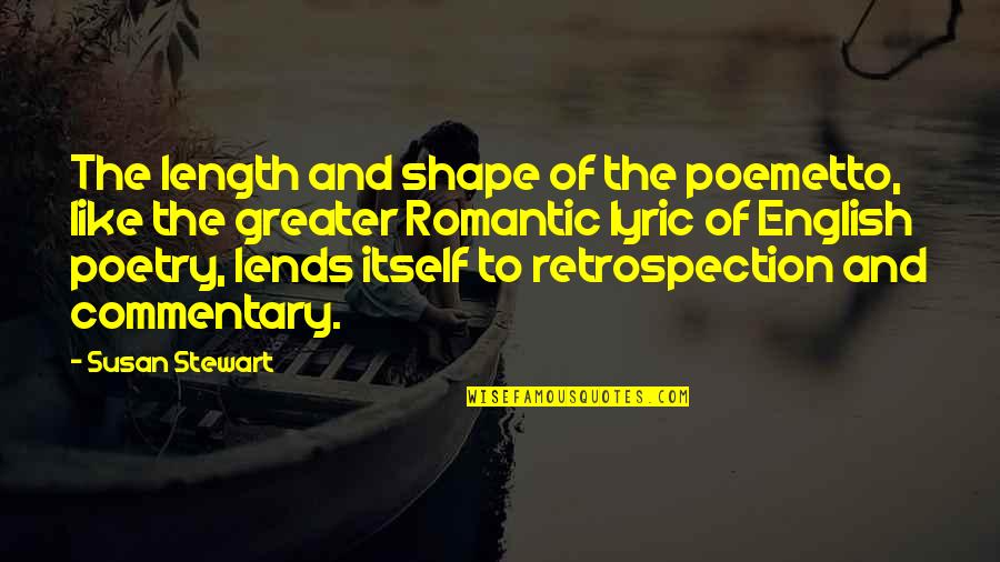 Lends Quotes By Susan Stewart: The length and shape of the poemetto, like