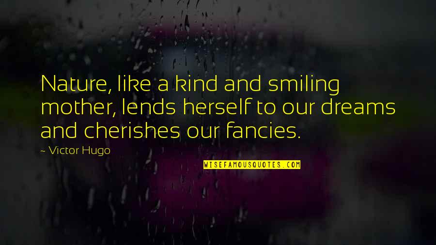 Lends Quotes By Victor Hugo: Nature, like a kind and smiling mother, lends