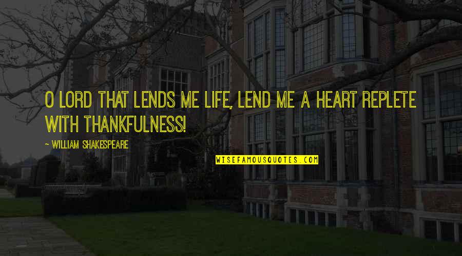 Lends Quotes By William Shakespeare: O Lord that lends me life, Lend me