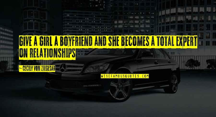 Lendspark Quotes By Cecily Von Ziegesar: Give a girl a boyfriend and she becomes Lendspark Quotes By Cecily Von Ziegesar: Give a girl a boyfriend and she becomes