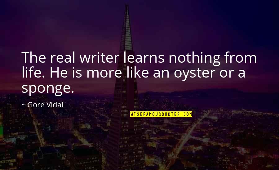 Lendspark Quotes By Gore Vidal: The real writer learns nothing from life. He