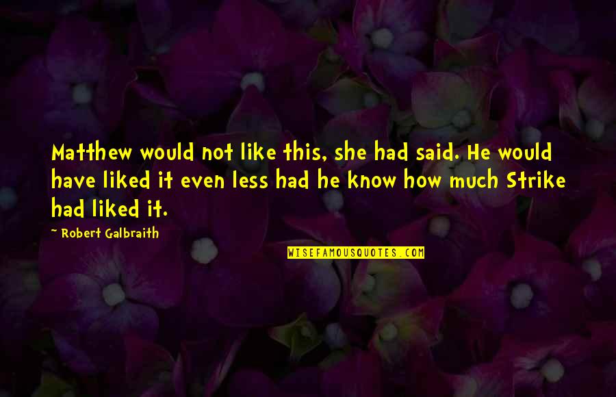Lendspark Quotes By Robert Galbraith: Matthew would not like this, she had said. Lendspark Quotes By Robert Galbraith: Matthew would not like this, she had said.