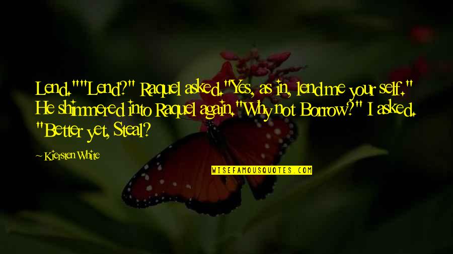 Lend'st Quotes By Kiersten White: Lend.""Lend?" Raquel asked."Yes, as in, lend me your Lend'st Quotes By Kiersten White: Lend.""Lend?" Raquel asked."Yes, as in, lend me your