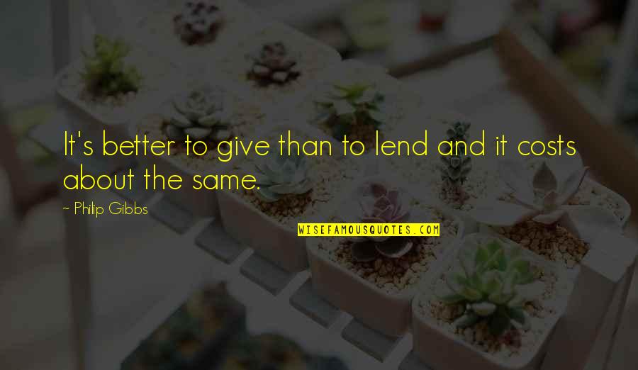 Lend'st Quotes By Philip Gibbs: It's better to give than to lend and
