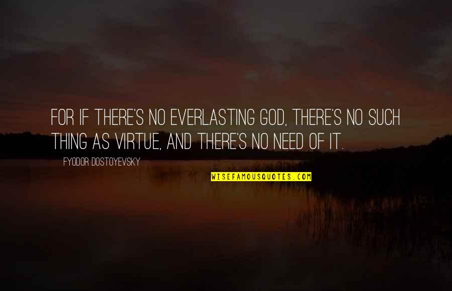 Lendvai Zolt N Quotes By Fyodor Dostoyevsky: For if there's no everlasting God, there's no