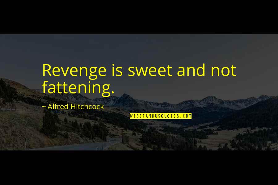 Lendvay Eva Quotes By Alfred Hitchcock: Revenge is sweet and not fattening. Lendvay Eva Quotes By Alfred Hitchcock: Revenge is sweet and not fattening.