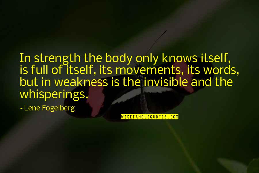 Lene Quotes By Lene Fogelberg: In strength the body only knows itself, is