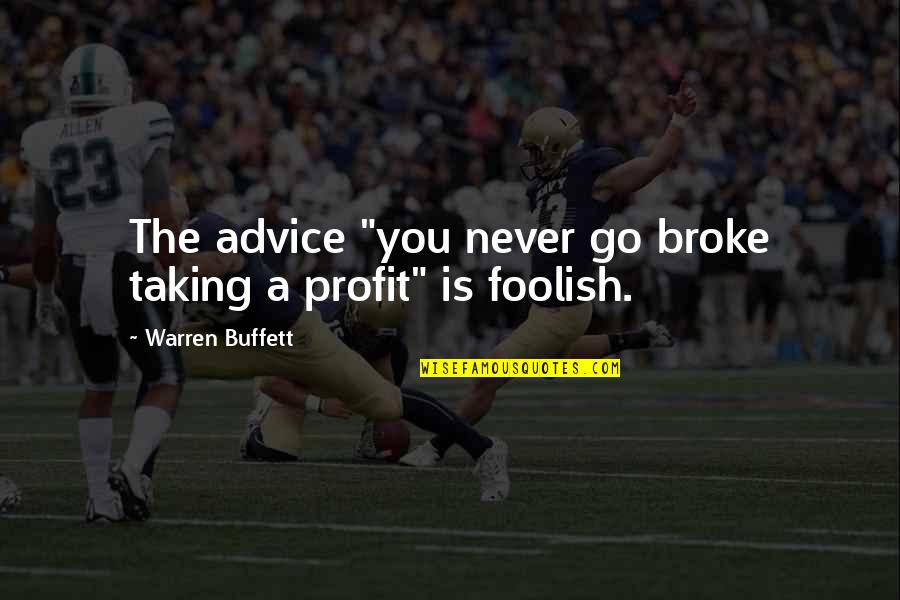 Lene Quotes By Warren Buffett: The advice "you never go broke taking a
