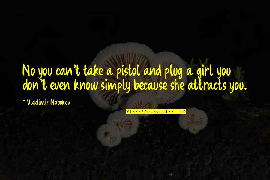 Lenee Breckenridge Quotes By Vladimir Nabokov: No you can't take a pistol and plug Lenee Breckenridge Quotes By Vladimir Nabokov: No you can't take a pistol and plug