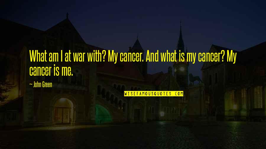 Lenee Shawna Quotes By John Green: What am I at war with? My cancer.