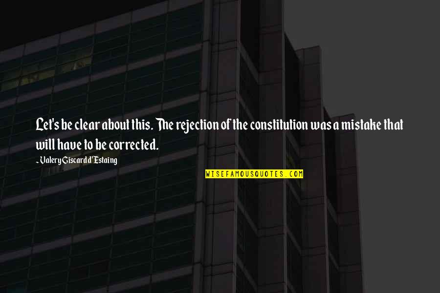 Lenehans Quotes By Valery Giscard D'Estaing: Let's be clear about this. The rejection of