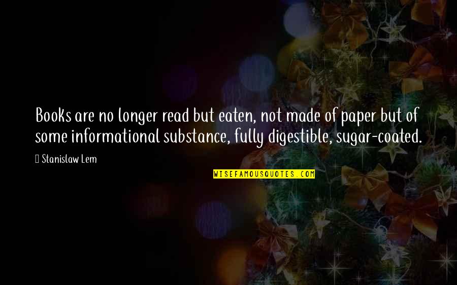 Lenell Cookies Quotes By Stanislaw Lem: Books are no longer read but eaten, not