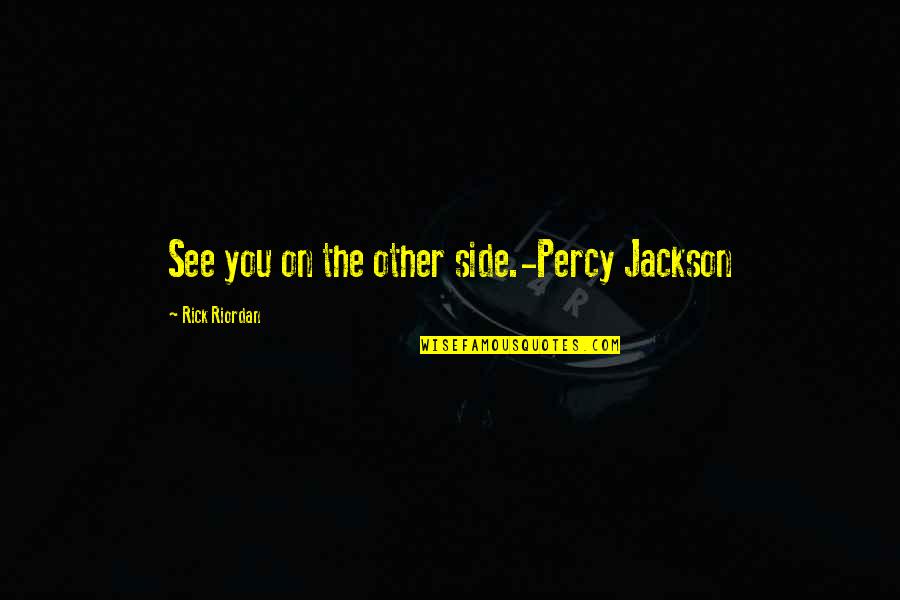 Lenelle Howell Quotes By Rick Riordan: See you on the other side.-Percy Jackson