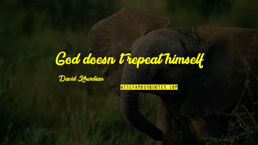 Lenesha Quotes By David Kherdian: God doesn't repeat himself