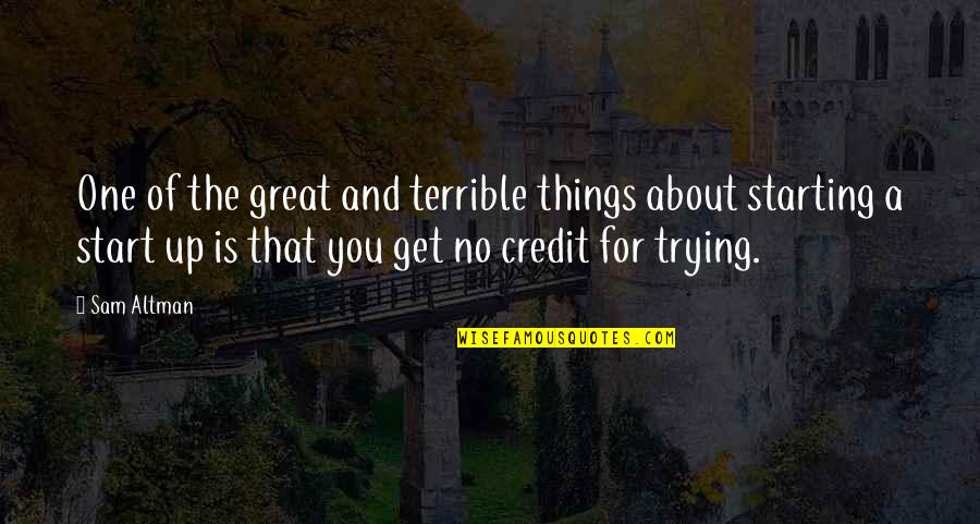 Leneus Percy Quotes By Sam Altman: One of the great and terrible things about Leneus Percy Quotes By Sam Altman: One of the great and terrible things about