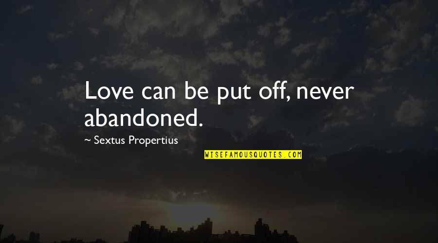 Leneus Percy Quotes By Sextus Propertius: Love can be put off, never abandoned. Leneus Percy Quotes By Sextus Propertius: Love can be put off, never abandoned.