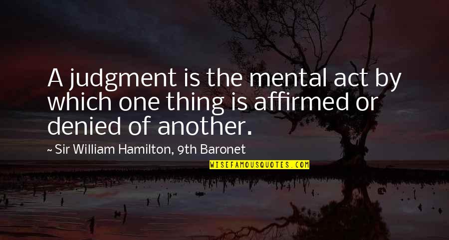 Leneus Percy Quotes By Sir William Hamilton, 9th Baronet: A judgment is the mental act by which Leneus Percy Quotes By Sir William Hamilton, 9th Baronet: A judgment is the mental act by which
