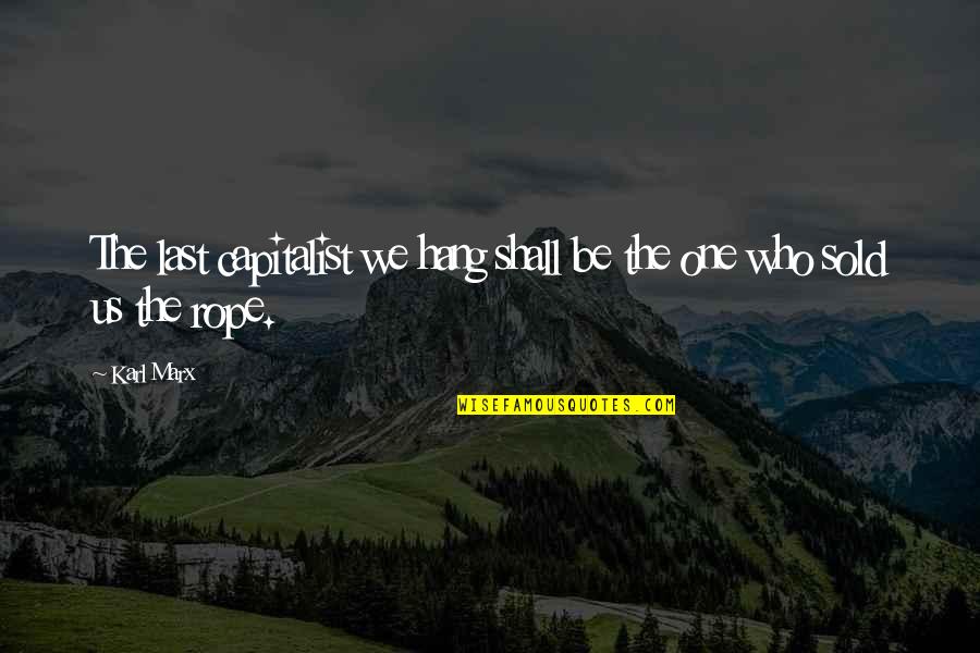 Lenfer Quotes By Karl Marx: The last capitalist we hang shall be the