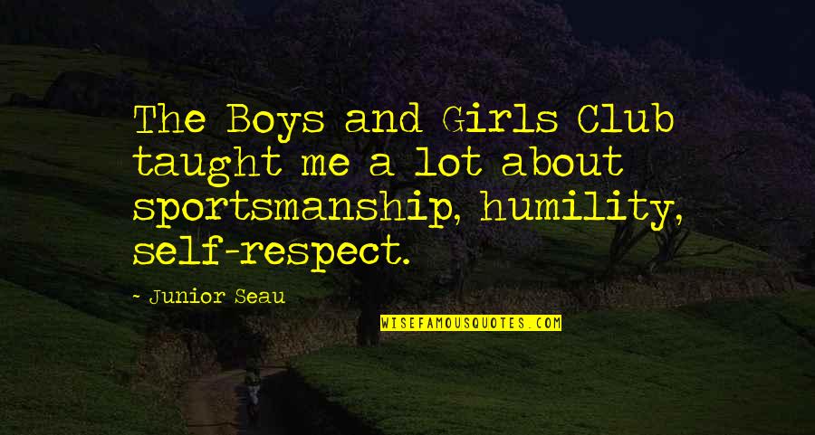 Lengan Bawah Quotes By Junior Seau: The Boys and Girls Club taught me a