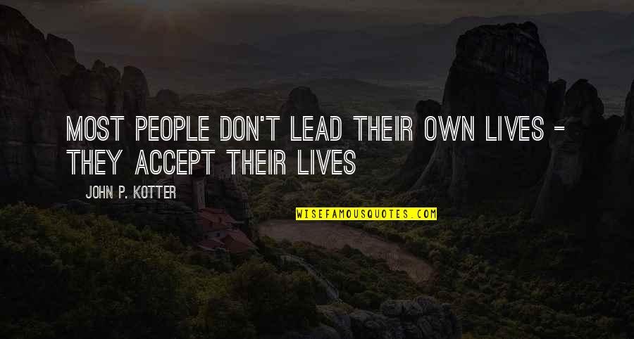 Lengan Beban Quotes By John P. Kotter: Most people don't lead their own lives - Lengan Beban Quotes By John P. Kotter: Most people don't lead their own lives -