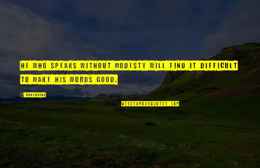 Lengefeld Temple Quotes By Confucius: He who speaks without modesty will find it