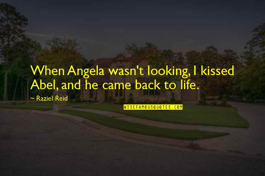Lengefelder Quotes By Raziel Reid: When Angela wasn't looking, I kissed Abel, and