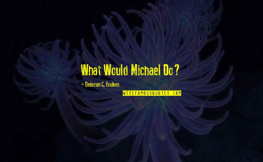 Lengel Quotes By Deborah C. Foulkes: What Would Michael Do? Lengel Quotes By Deborah C. Foulkes: What Would Michael Do?