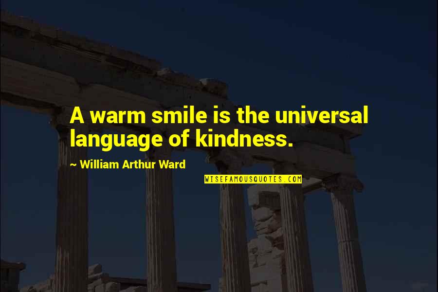 Lenger Quotes By William Arthur Ward: A warm smile is the universal language of