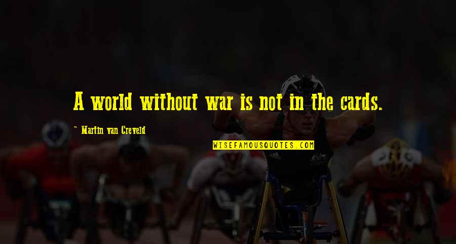 Lenger Racing Quotes By Martin Van Creveld: A world without war is not in the