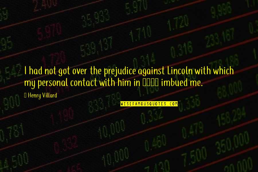 Lenghel Ionut Quotes By Henry Villard: I had not got over the prejudice against Lenghel Ionut Quotes By Henry Villard: I had not got over the prejudice against