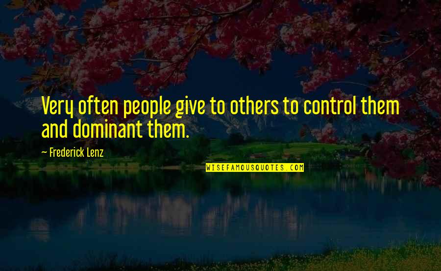 Lenghts Quotes By Frederick Lenz: Very often people give to others to control