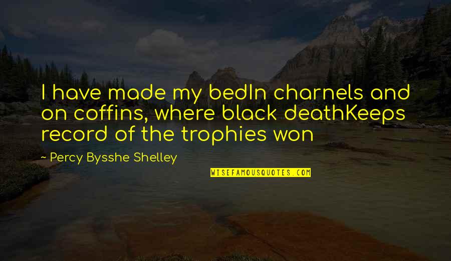 Lengies Football Quotes By Percy Bysshe Shelley: I have made my bedIn charnels and on