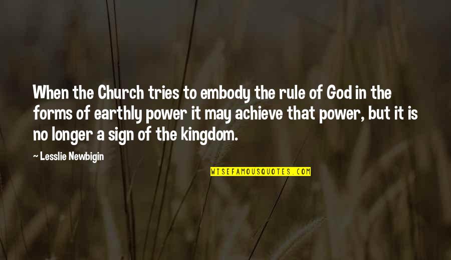 Lengkung Busur Quotes By Lesslie Newbigin: When the Church tries to embody the rule