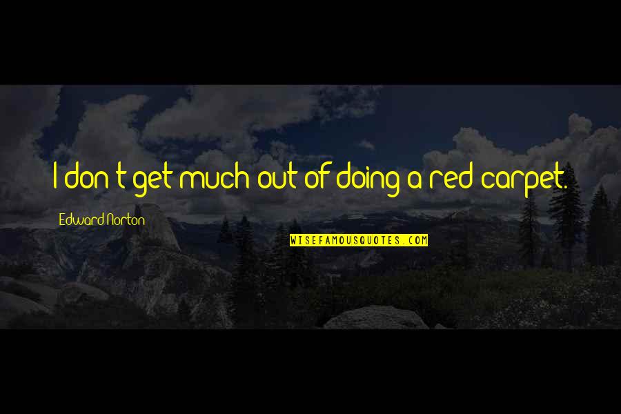 Lengkung Peralihan Quotes By Edward Norton: I don't get much out of doing a Lengkung Peralihan Quotes By Edward Norton: I don't get much out of doing a