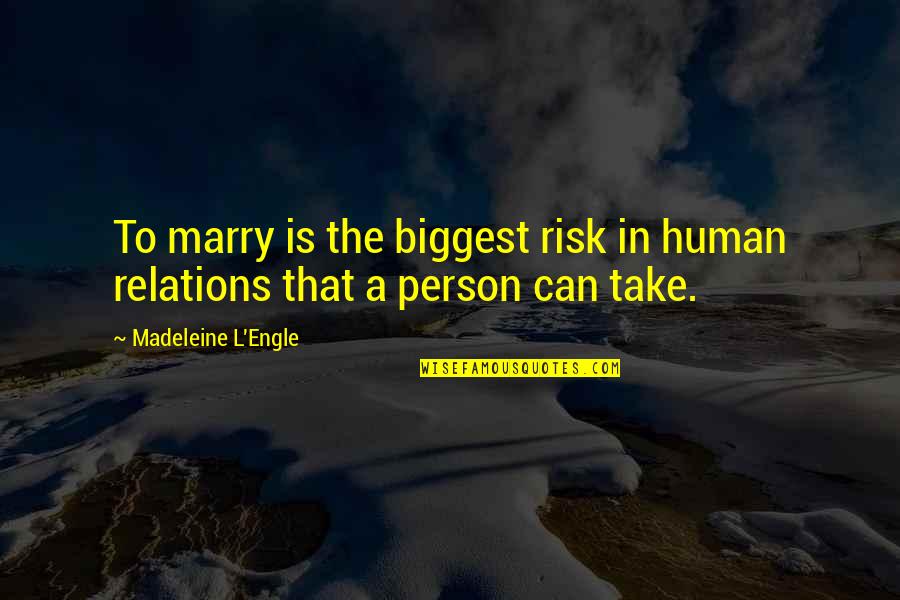 L'engle Quotes By Madeleine L'Engle: To marry is the biggest risk in human L'engle Quotes By Madeleine L'Engle: To marry is the biggest risk in human