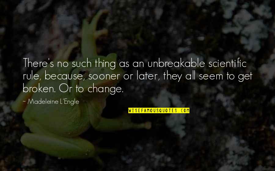 L'engle's Quotes By Madeleine L'Engle: There's no such thing as an unbreakable scientific L'engle's Quotes By Madeleine L'Engle: There's no such thing as an unbreakable scientific