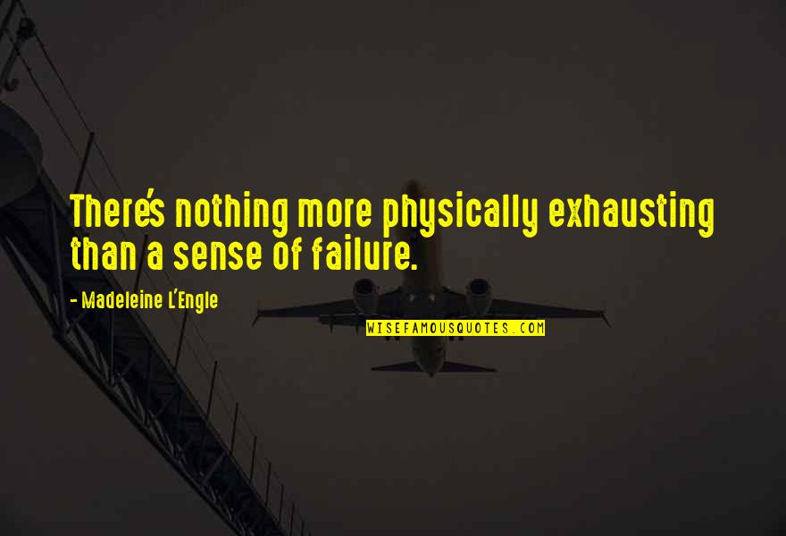 L'engle's Quotes By Madeleine L'Engle: There's nothing more physically exhausting than a sense L'engle's Quotes By Madeleine L'Engle: There's nothing more physically exhausting than a sense
