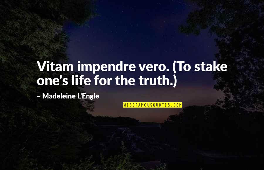L'engle's Quotes By Madeleine L'Engle: Vitam impendre vero. (To stake one's life for L'engle's Quotes By Madeleine L'Engle: Vitam impendre vero. (To stake one's life for