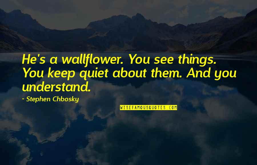 Lenglet Futbin Quotes By Stephen Chbosky: He's a wallflower. You see things. You keep