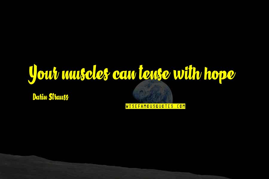 Lengow Quotes By Darin Strauss: Your muscles can tense with hope.