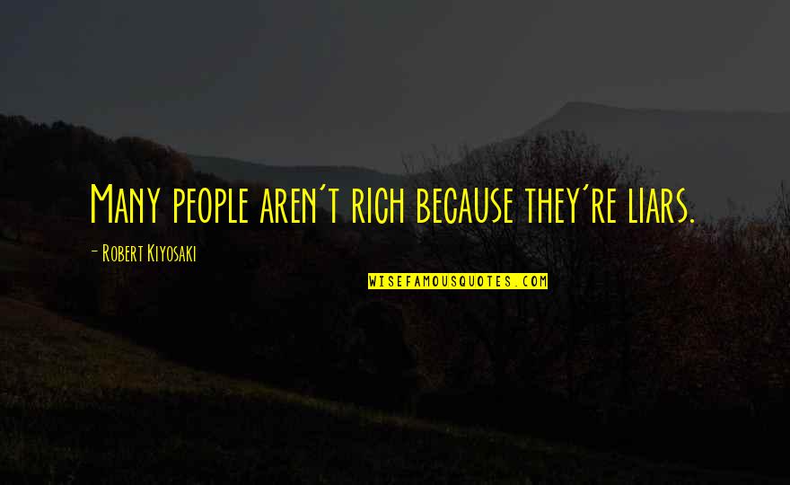 Lengre Nedi Quotes By Robert Kiyosaki: Many people aren't rich because they're liars.