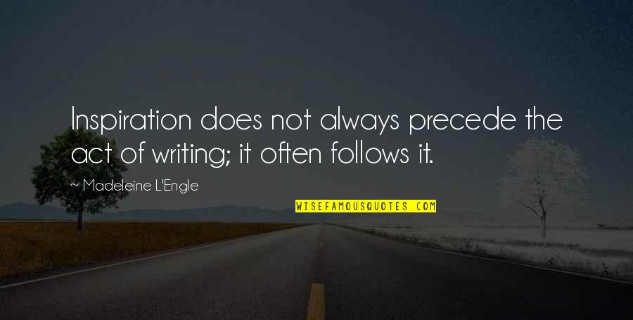 Lengsel Kryssord Quotes By Madeleine L'Engle: Inspiration does not always precede the act of