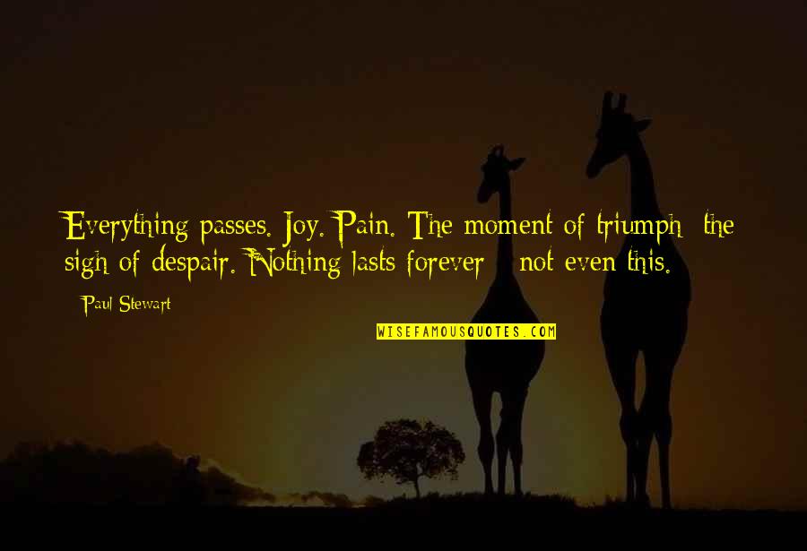 Lengsel Kryssord Quotes By Paul Stewart: Everything passes. Joy. Pain. The moment of triumph;